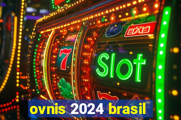 ovnis 2024 brasil